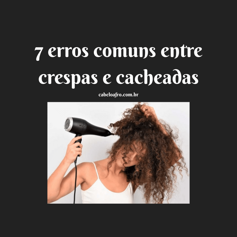 7 Erros comuns entre crespas e cacheadas