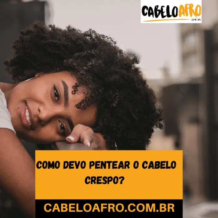 Como devo pentear o cabelo crespo? 