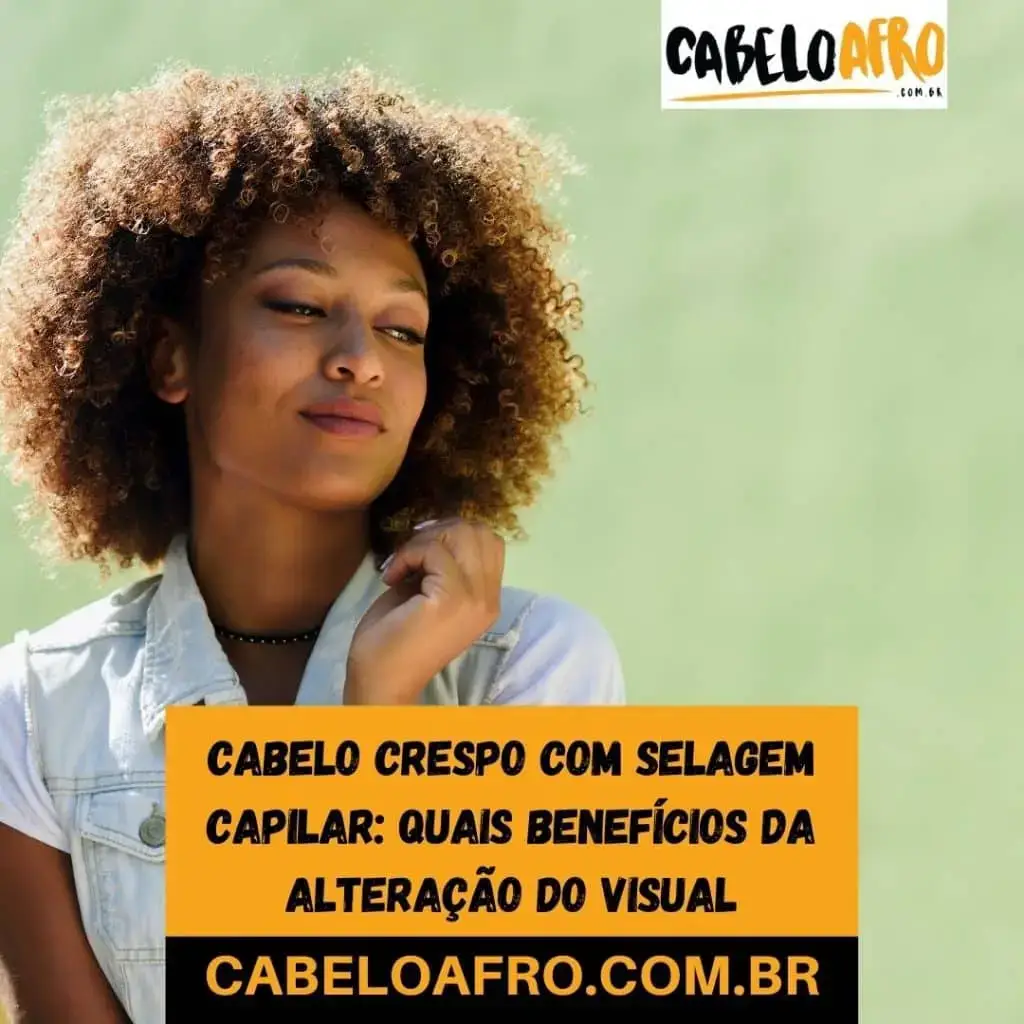 Cabelo crespo com selagem capilar: quais benefícios da alteração do visual