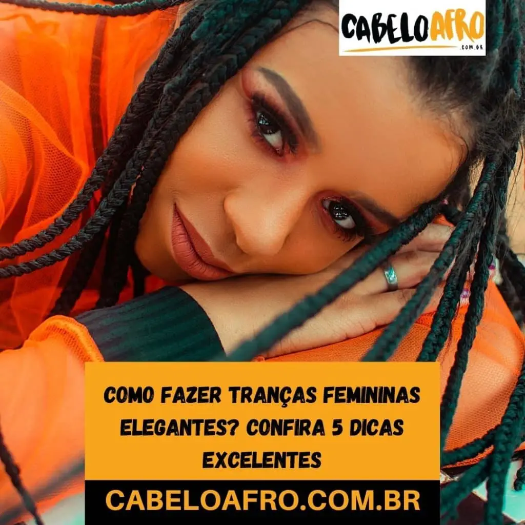 Como fazer tranças femininas elegantes? Confira 5 dicas excelentes