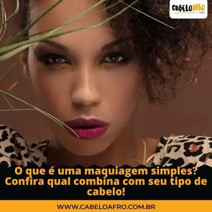 O que é uma maquiagem simples? Confira qual combina com seu tipo de cabelo!