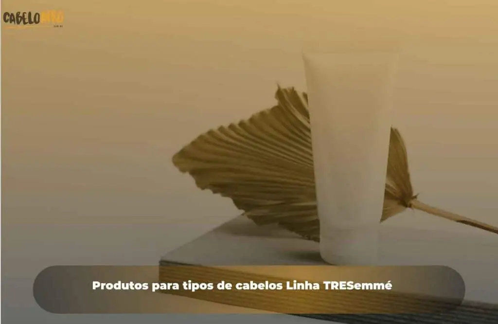 Produtos para tipos de cabelos Linha TRESemmé