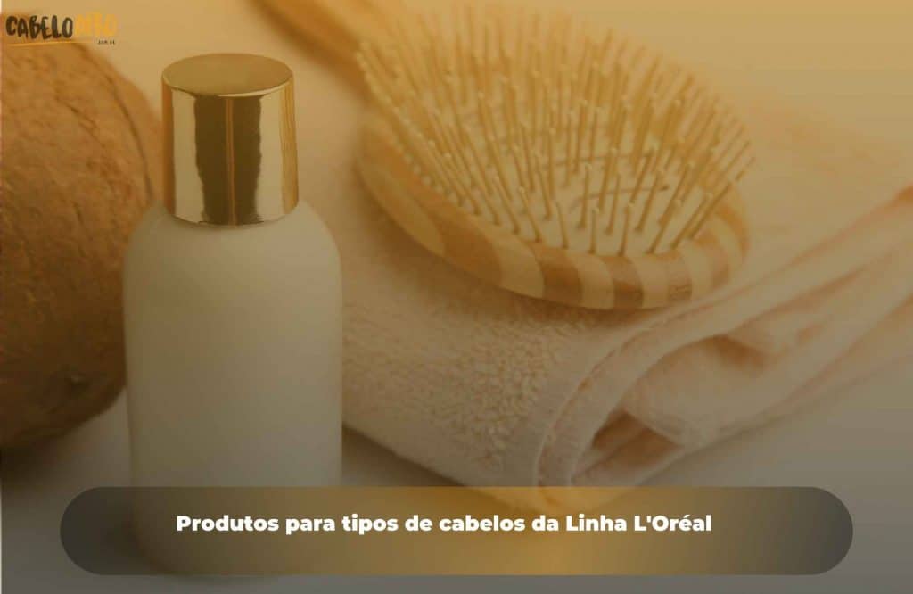 Produtos para tipos de cabelos da Linha L'Oréal