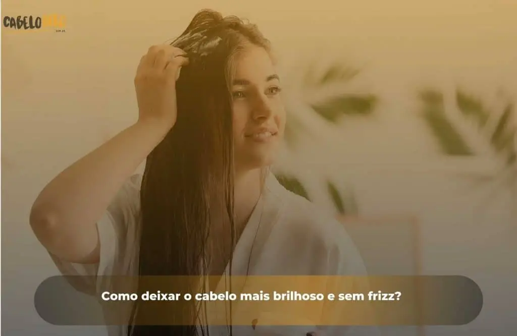 Como deixar o cabelo mais brilhoso e sem frizz?