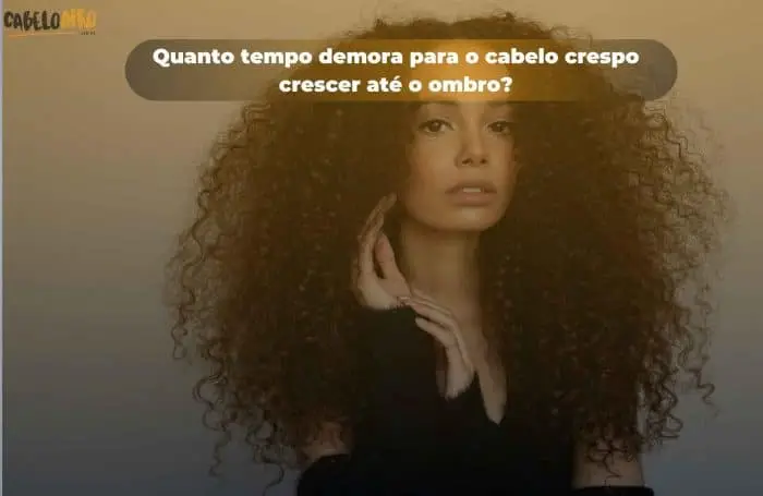 Quanto tempo demora para o cabelo crespo crescer até o ombro?