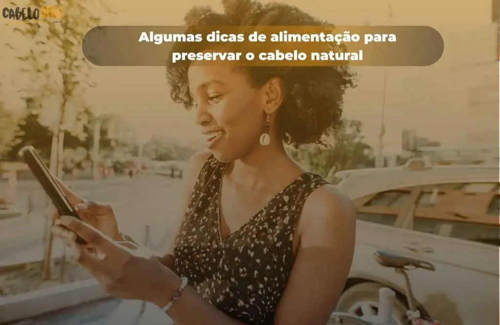 Algumas dicas de alimentação para preservar o cabelo natural