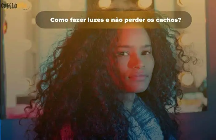 Como fazer luzes e não perder os cachos?