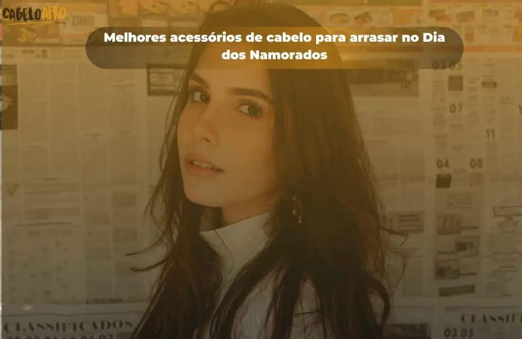 Melhores acessórios de cabelo para arrasar no Dia dos Namorados