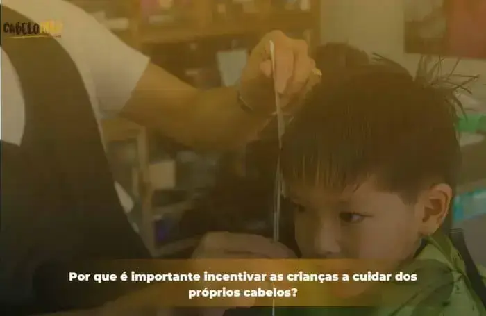 Por que é importante incentivar as crianças a cuidar dos próprios cabelos?