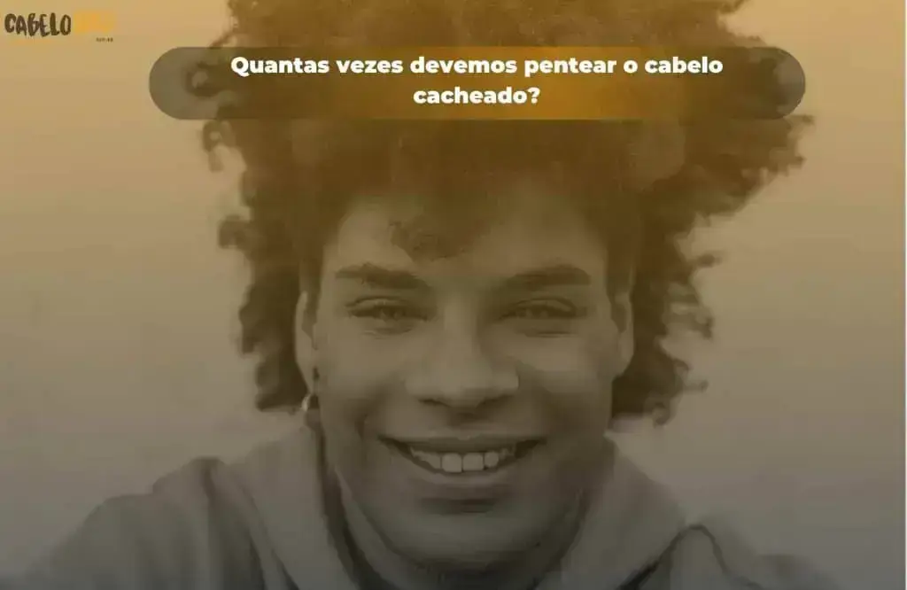 Quantas vezes devemos pentear o cabelo cacheado?