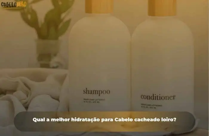 Qual a melhor hidratação para Cabelo cacheado loiro?
