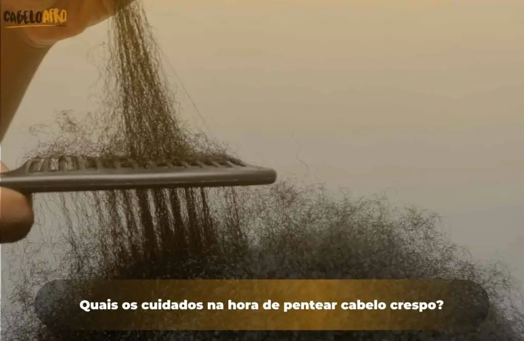 Quais os cuidados na hora de pentear cabelo crespo?
