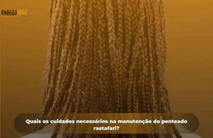 Quais os cuidados necessários na manutenção do penteado rastafari?