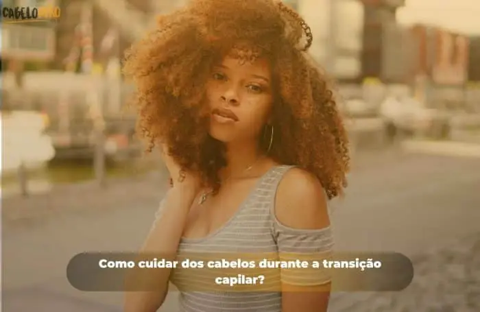 Como cuidar dos cabelos durante transição capilar