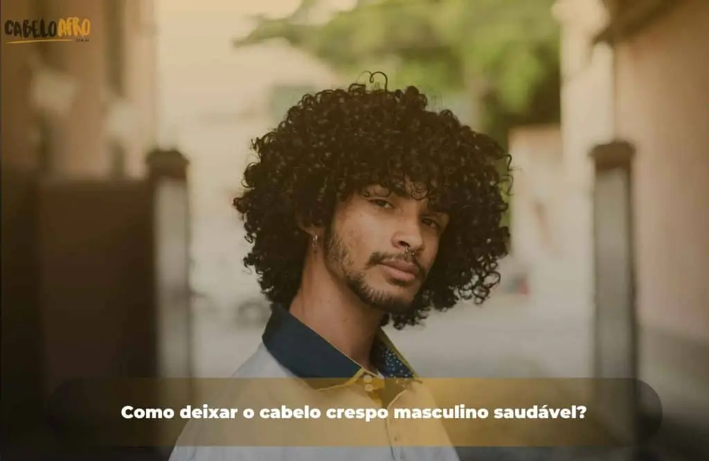 Como deixar o cabelo crespo masculino saudável