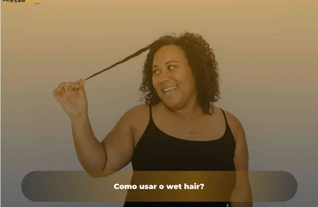 Como usar o wet hair?