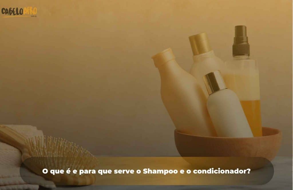 O que é e para que serve o Shampoo e o condicionador?