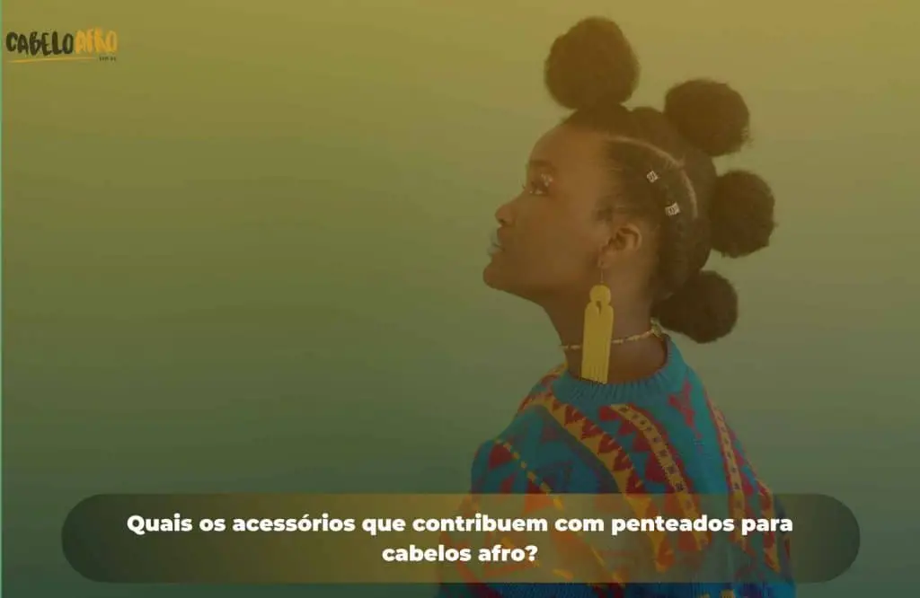 Quais os acessórios que contribuem com penteados para cabelos afro?