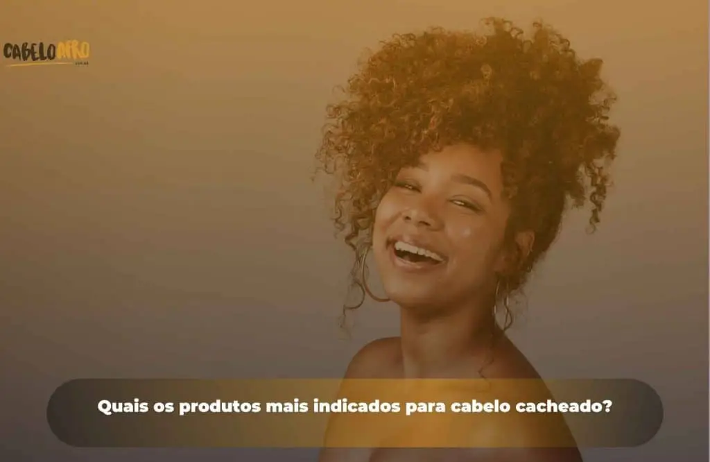 Quais os produtos mais indicados para cabelo cacheado?