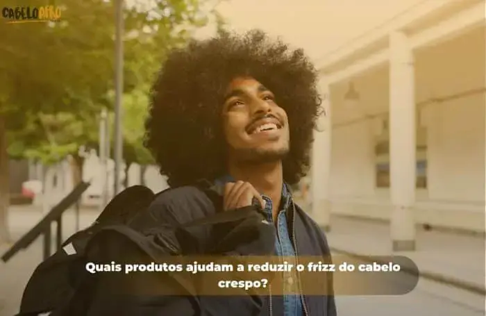 Quais produtos ajudam a reduzir o frizz do cabelo crespo