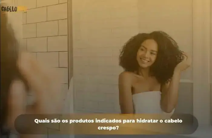 Quais são os produtos indicados para hidratar o cabelo crespo?