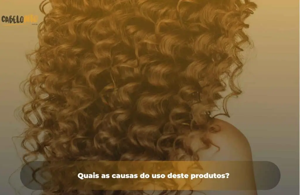 Quais as causas do uso deste produtos?