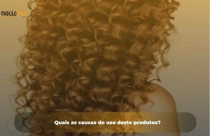 Quais as causas do uso deste produtos?