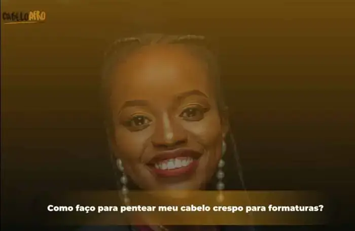 Como faço para pentear meu cabelo crespo para formaturas?
