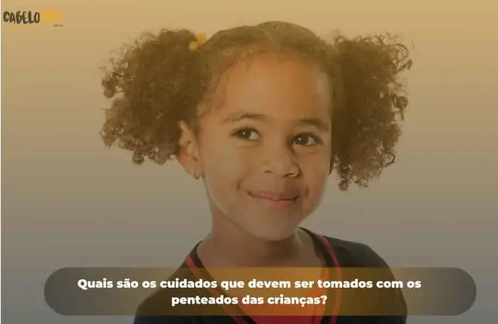 Quais são os cuidados que devem ser tomados com os penteados das crianças?