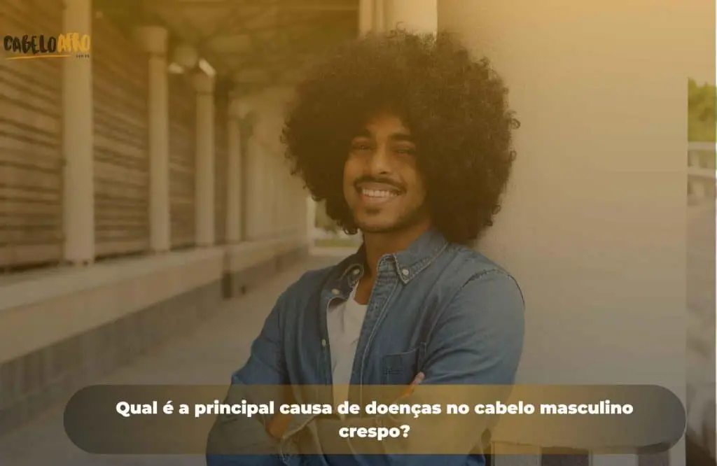 Qual é a principal causa de doenças no cabelo masculino crespo?