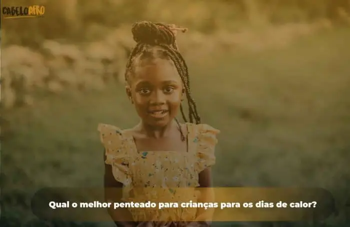 Qual o melhor penteado para crianças para os dias de calor?