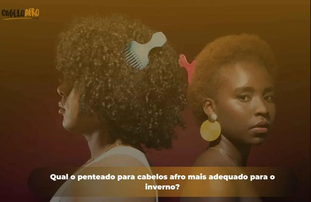 Qual o penteado para cabelos afro mais adequado para o inverno?