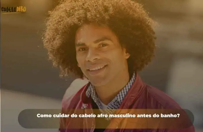 Como cuidar do cabelo afro masculino antes do banho?