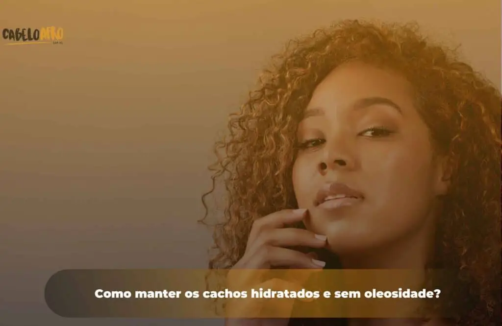 Como manter os cachos hidratados e sem oleosidade?