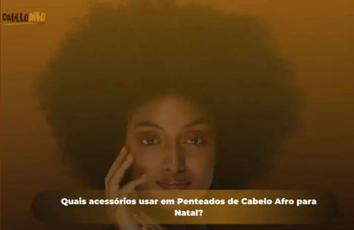 Quais acessórios usar em Penteados de Cabelo Afro para Natal?